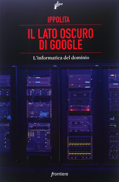 il lato oscuro di google collettivo ippolita